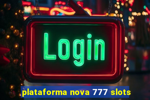 plataforma nova 777 slots